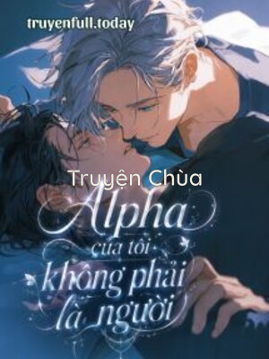 Alpha Của Tôi Không Phải Là Người