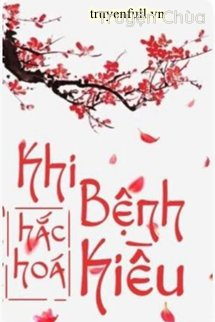 Khi Bệnh Kiều Hắc Hóa