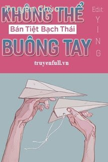 Không Thể Buông Tay – Bán Tiệt Bạch Thái