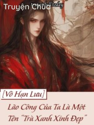 Lão Công Của Ta Là Một Tên “Trà Xanh Xinh Đẹp”