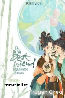 Ta Và Best Friend Khuấy Đảo Hậu Cung