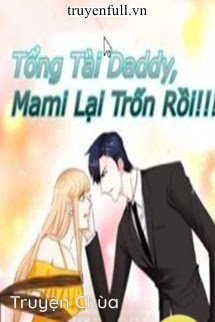 Tổng Tài Daddy, Mami Lại Trốn Rồi