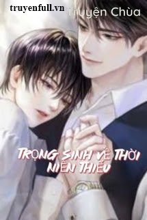 Trọng Sinh Về Thời Niên Thiếu