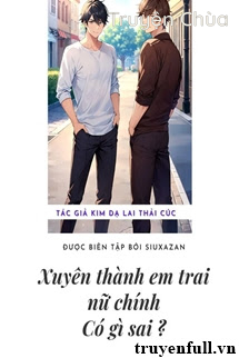 Xuyên Thành Em Trai Nữ Chính Thì Có Gì Sai