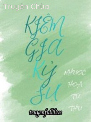 Kiêm Gia Kỷ Sự – Nhược Hoa Từ Thụ